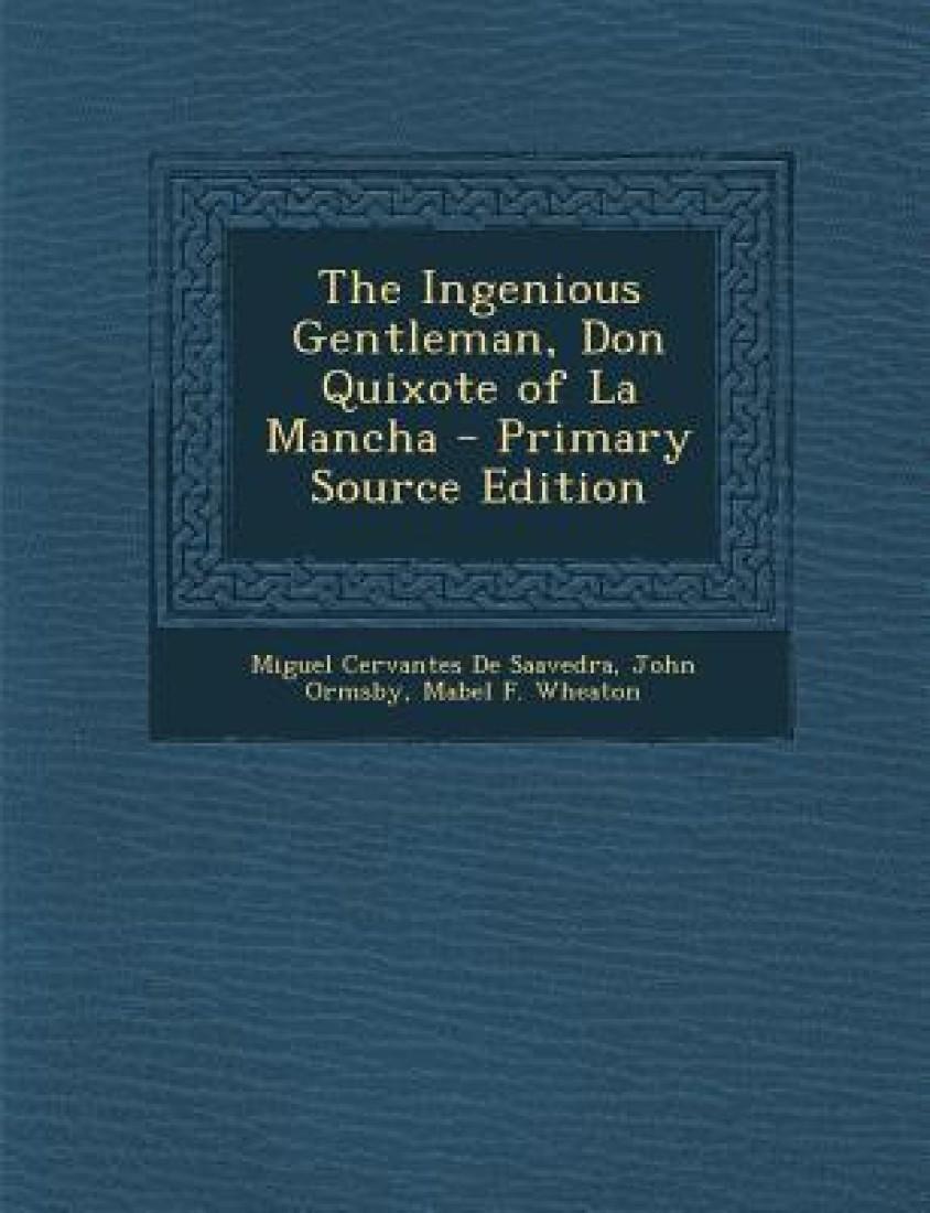 the displays of virtue in the ingenious gentleman don quixote of la mancha by miguel de cervantes the displays of virtue in the ingenious gentleman don quixote of la mancha by miguel de cervantes